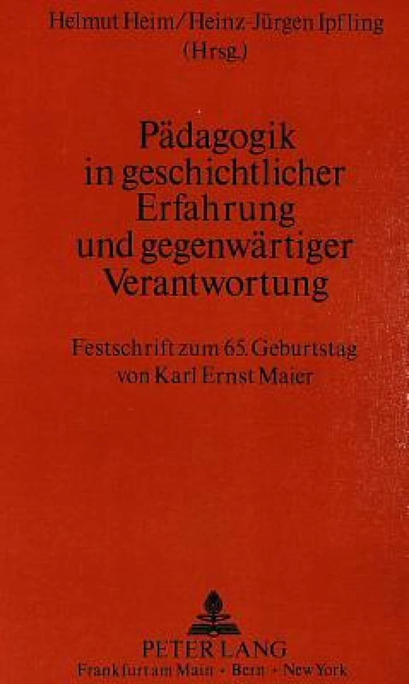 Paedagogik in geschichtlicher Erfahrung und gegenwaertiger Verantwortung