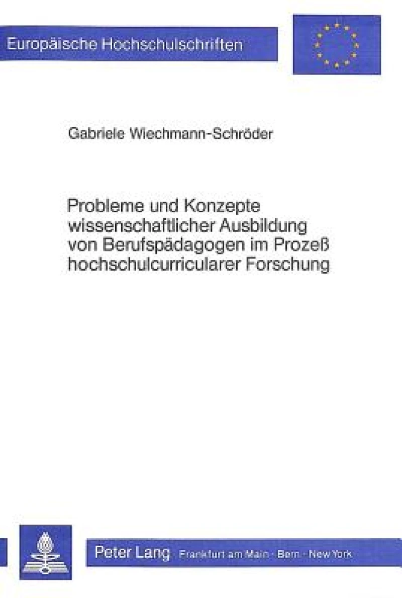 Probleme und Konzepte wissenschaftlicher Ausbildung von Berufspaedagogen im Prozess hochschulcurricularer Forschung