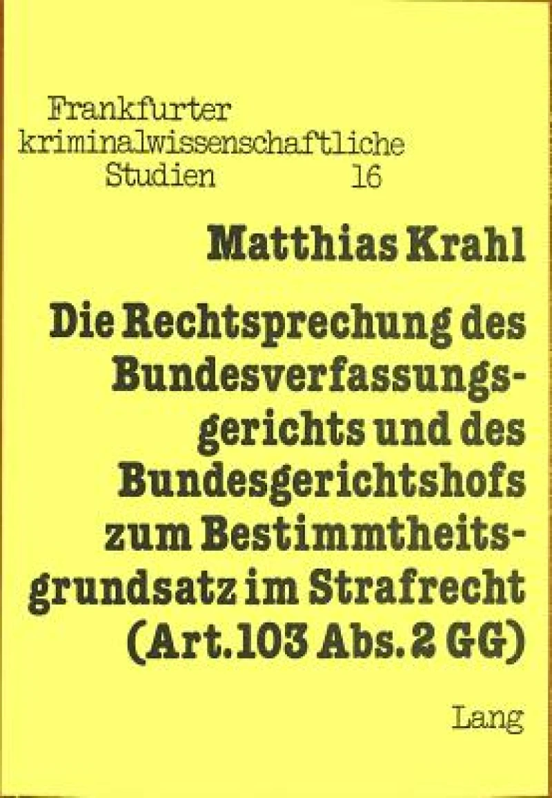 Die Rechtsprechung des Bundesverfassungsgerichts und des Bundesgerichtshofs zum Bestimmtheitsgrundsatz im Strafrecht (Art. 103 Abs. 2 GG)