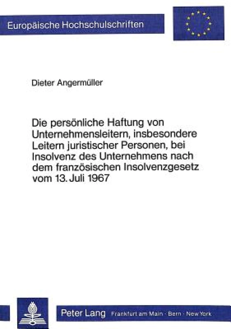 Die persoenliche Haftung von Unternehmensleitern, insbesondere Leitern juristischer Personen, bei Insolvenz des Unternehmens nach dem franzoesischen Insolvenzgesetz vom 13. Juli 1967