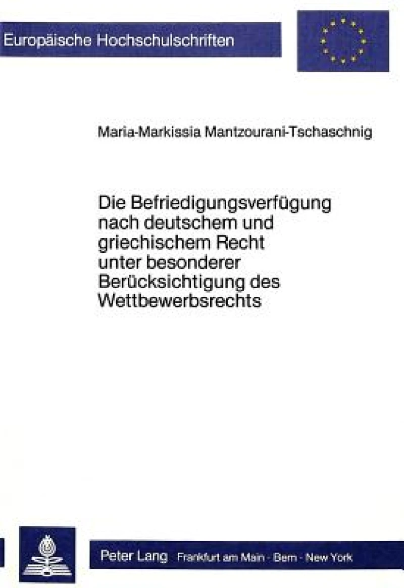 Die Befriedigungsverfuegung nach deutschem und griechischem Recht unter besonderer Beruecksichtigung des Wettbewerbsrechts