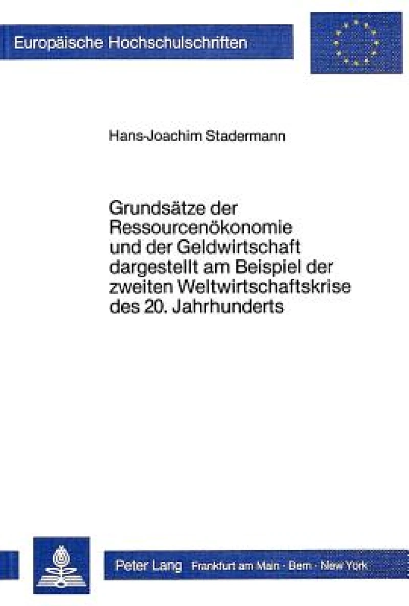 Grundsaetze der Ressourcenoekonomie und der Geldwirtschaft dargestellt am Beispiel der zweiten Weltwirtschaftskrise des 20. Jahrhunderts