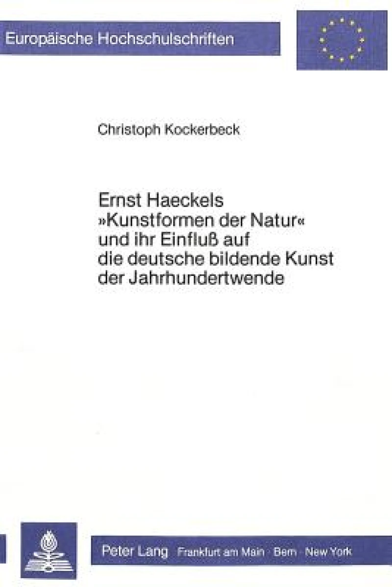 Ernst Haeckels «Kunstformen der Natur» und ihr Einfluss auf die deutsche bildende Kunst der Jahrhundertwende