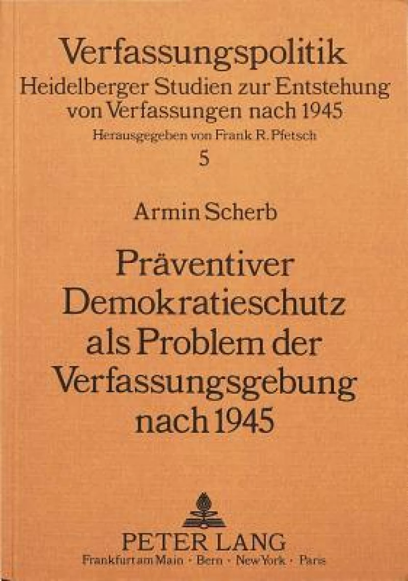 Praeventiver Demokratieschutz als Problem der Verfassungsgebung nach 1945