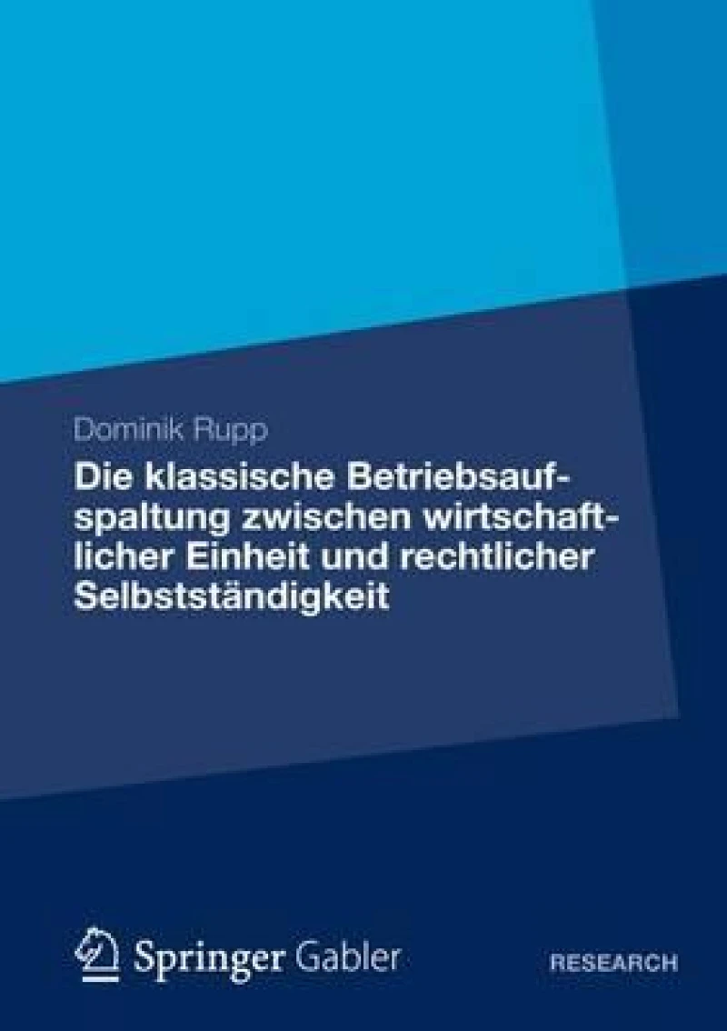 Die klassische Betriebsaufspaltung zwischen wirtschaftlicher Einheit und rechtlicher Selbststandigkeit