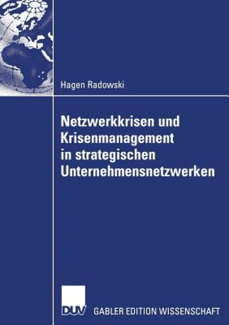 Netzwerkkrisen und Krisenmanagement in strategischen Unternehmensnetzwerken