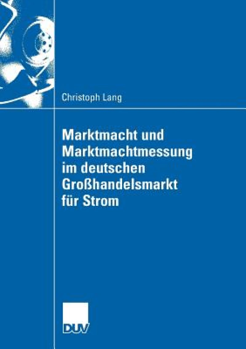 Marktmacht und Marktmachtmessung im deutschen Großhandelsmarkt für Strom