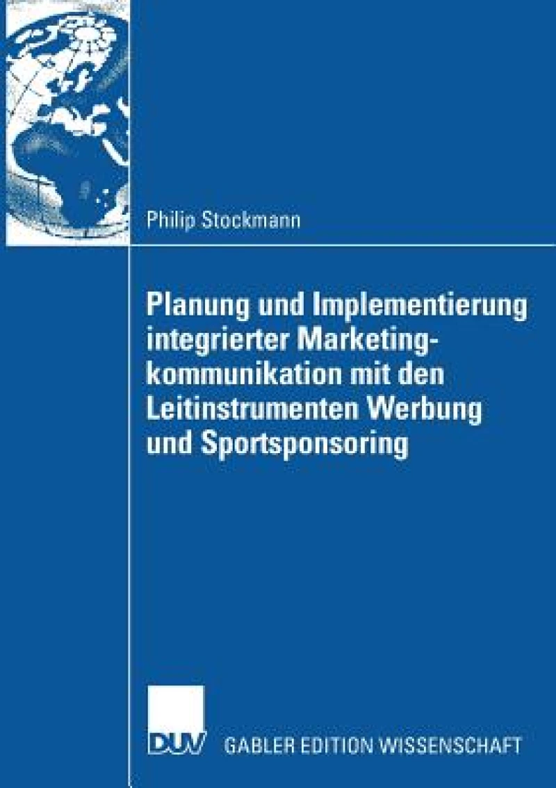 Planung und Implementierung integrierter Marketingkommunikation mit den Leitinstrumenten Werbung und Sportsponsoring