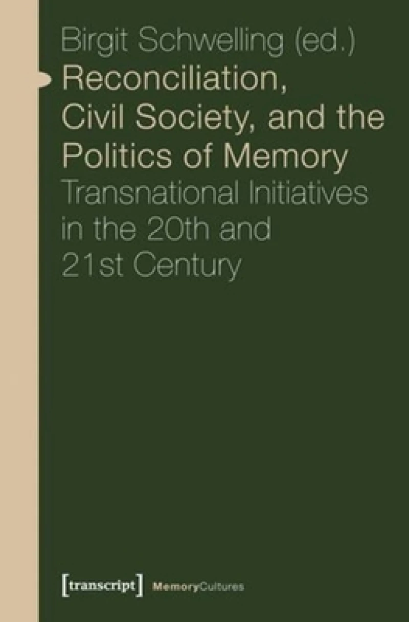 Reconciliation, Civil Society, and the Politics – Transnational Initiatives in the 20th and 21st Century