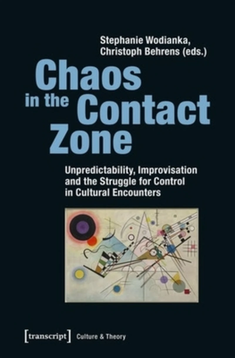 Chaos in the Contact Zone – Unpredictability, Improvisation, and the Struggle for Control in Cultural Encounters