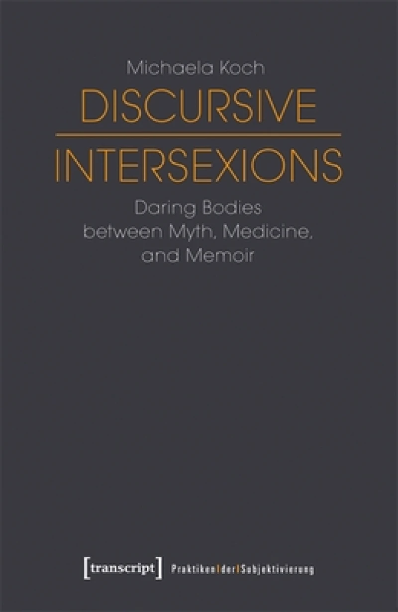 Discursive Intersexions – Daring Bodies between Myth, Medicine, and Memoir