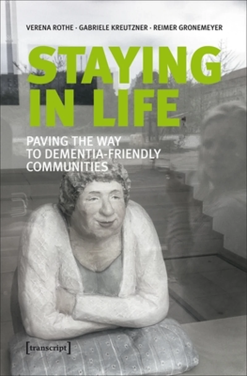 Staying in Life – Paving the Way to Dementia–Friendly Communities