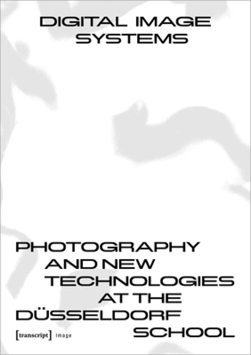 Digital Image Systems – Photography and New Technologies at the Dusseldorf School