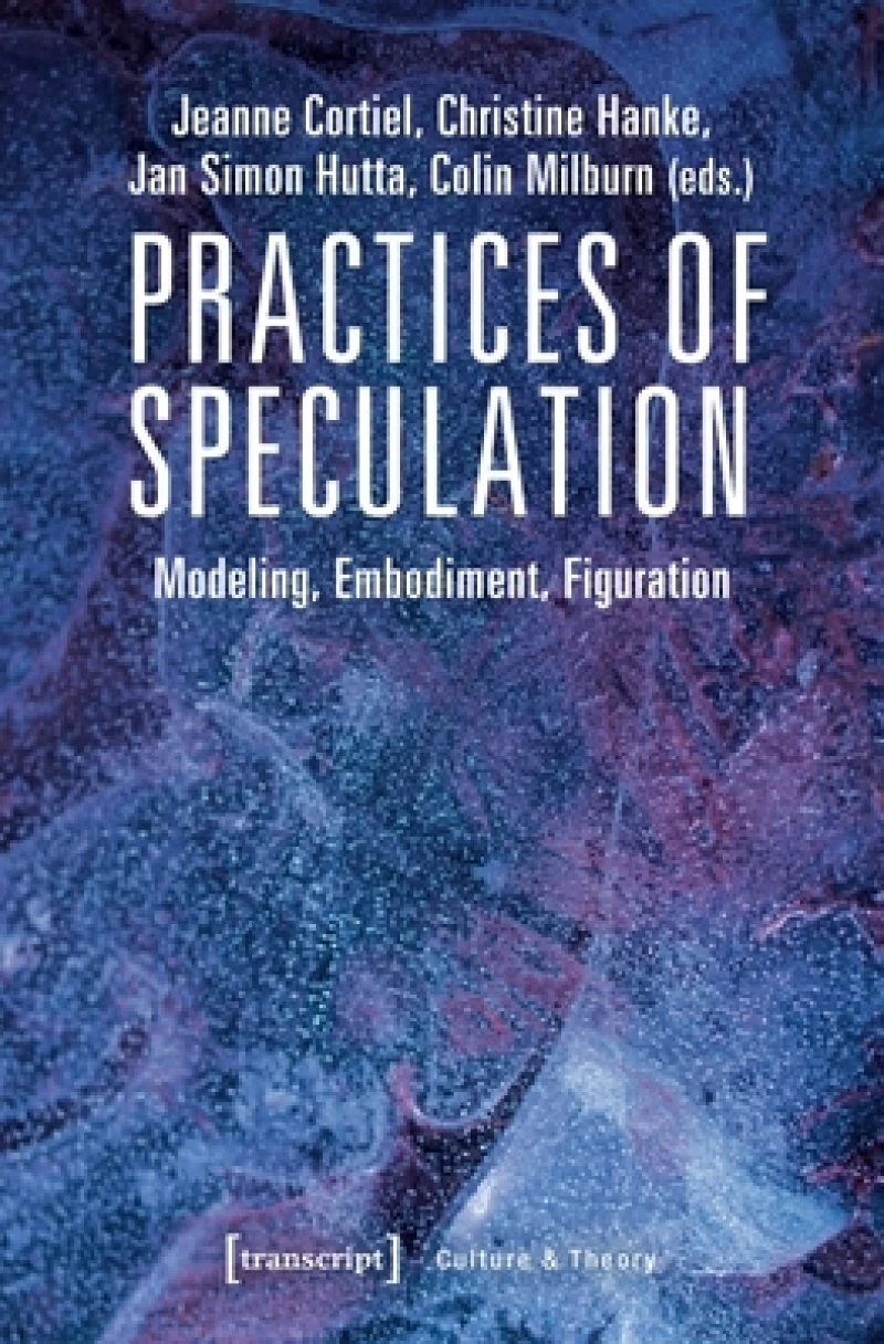 Practices of Speculation – Modeling, Embodiment, Figuration