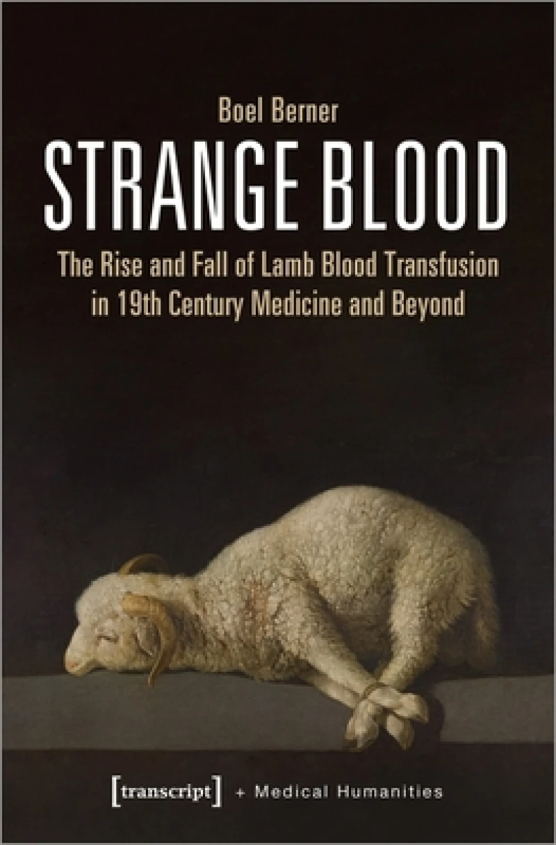 Strange Blood – The Rise and Fall of Lamb Blood Transfusion in Nineteenth–Century Medicine and Beyond