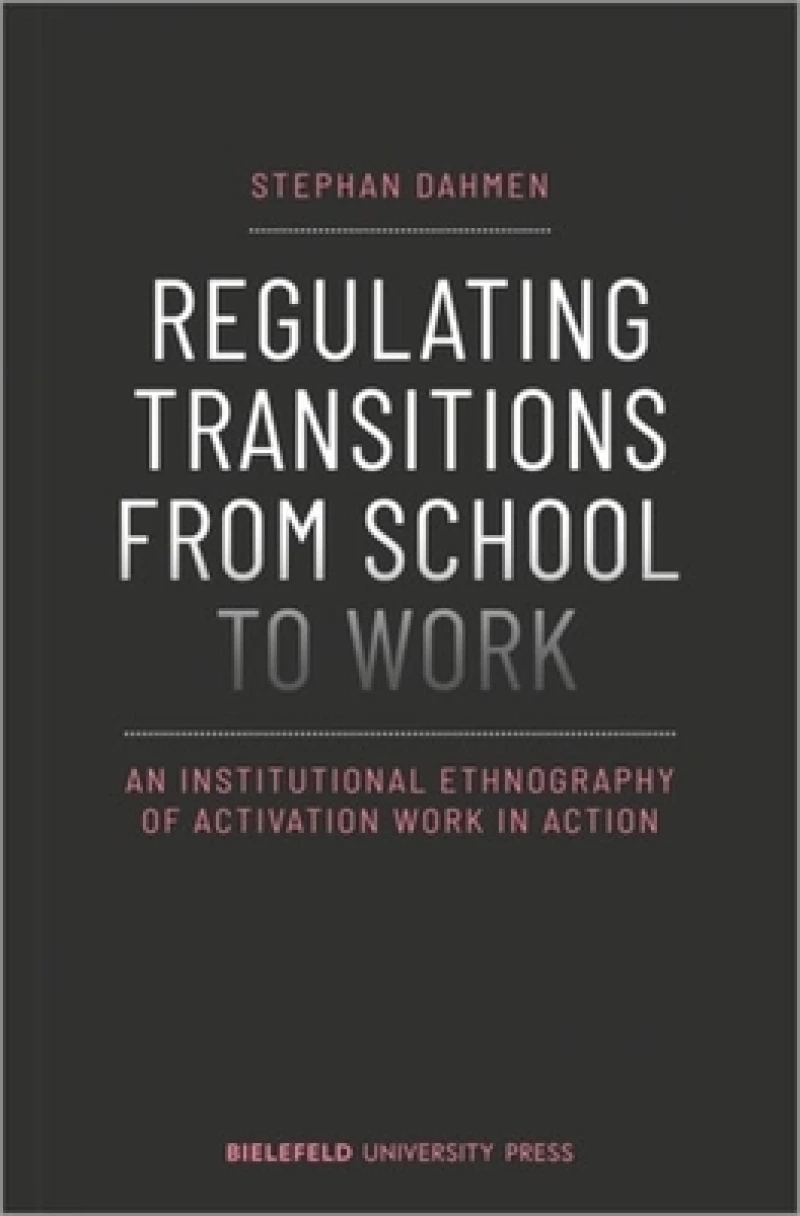 Regulating Transitions from School to Work – An Institutional Ethnography of Activation Work in Action