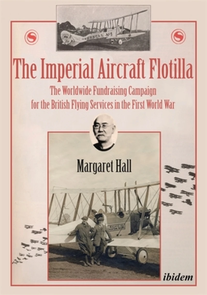 The Imperial Aircraft Flotilla - The Worldwide Fundraising Campaign for the British Flying Services in the First World War