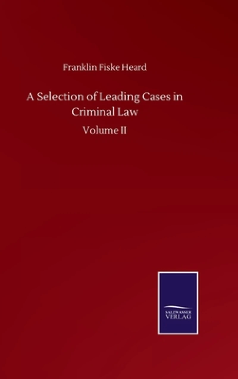 A Selection of Leading Cases in Criminal Law
