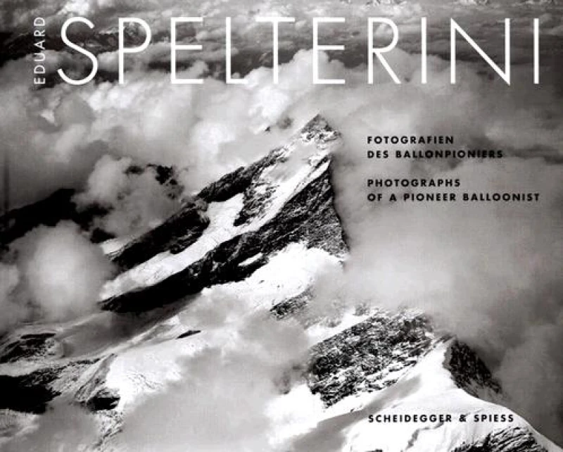 Eduard Spelterini - Photographs of a Pioneer Balloonist