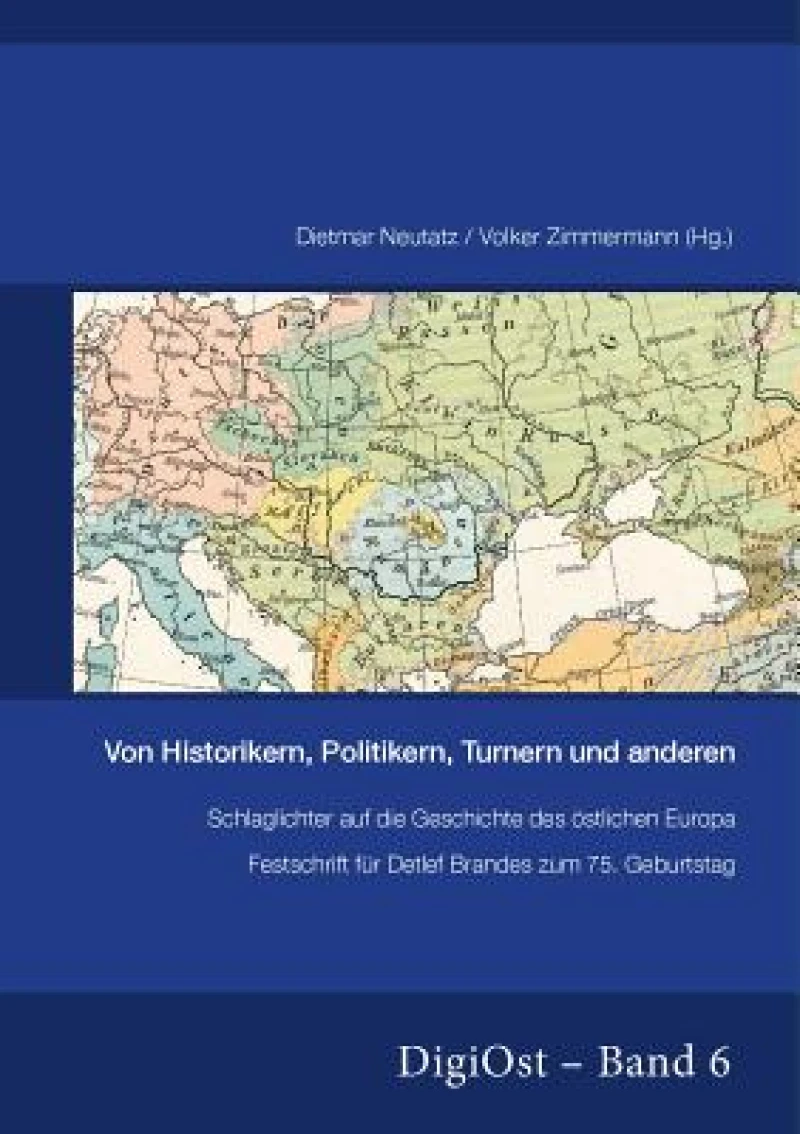 Von Historikern, Politikern, Turnern und anderen. Schlaglichter auf die Geschichte des oestlichen Europa