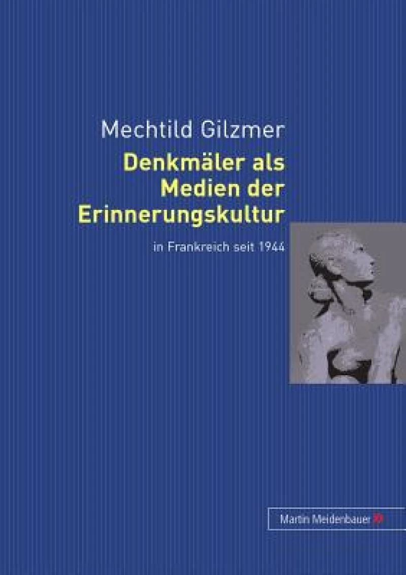 Denkmaeler ALS Medien Der Erinnerungskultur in Frankreich Seit 1944