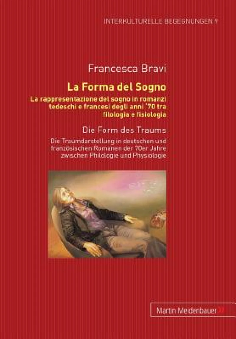 La Forma del Sogno. La Rappresentazione del Sogno in Romanzi Tedeschi E Francesi Degli Anni '70 Tra Filologia E Fisiologia