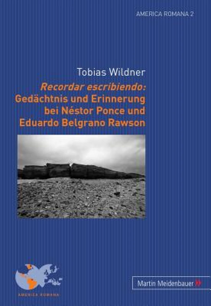 Recordar Escribiendo: Gedaechtnis Und Erinnerung Bei Nestor Ponce Und Eduardo Belgrano Rawson