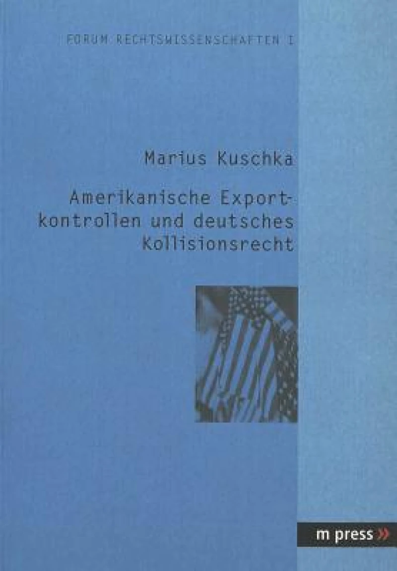 Amerikanische Exportkontrollen Und Deutsches Kollisionsrecht