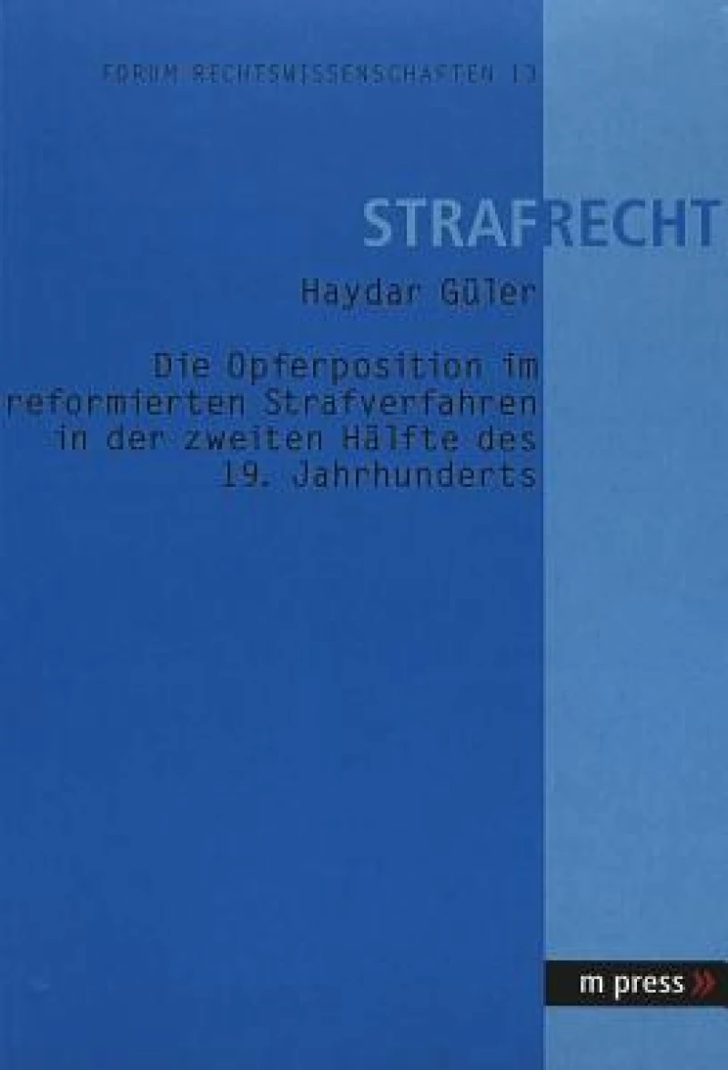 Die Opferposition Im Reformierten Strafverfahren in Der Zweiten Haelfte Des 19. Jahrhunderts
