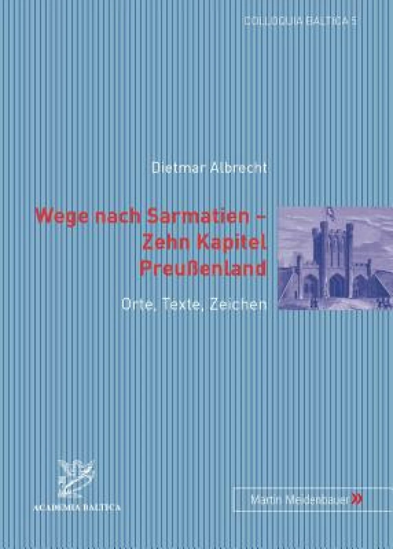 Wege nach Sarmatien – Zehn Kapitel Preussenland