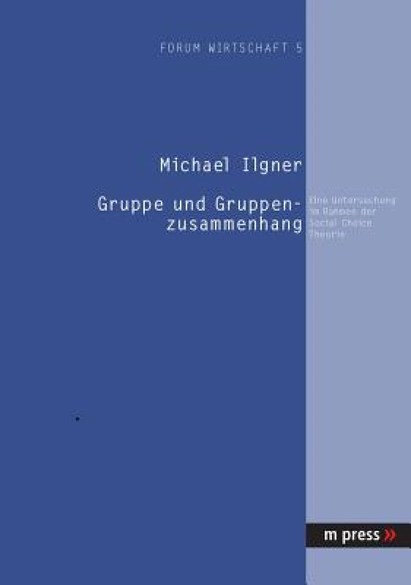Gruppe Und Gruppenzusammenhang: Eine Untersuchung Im Rahmen Der Social Choice Theorie