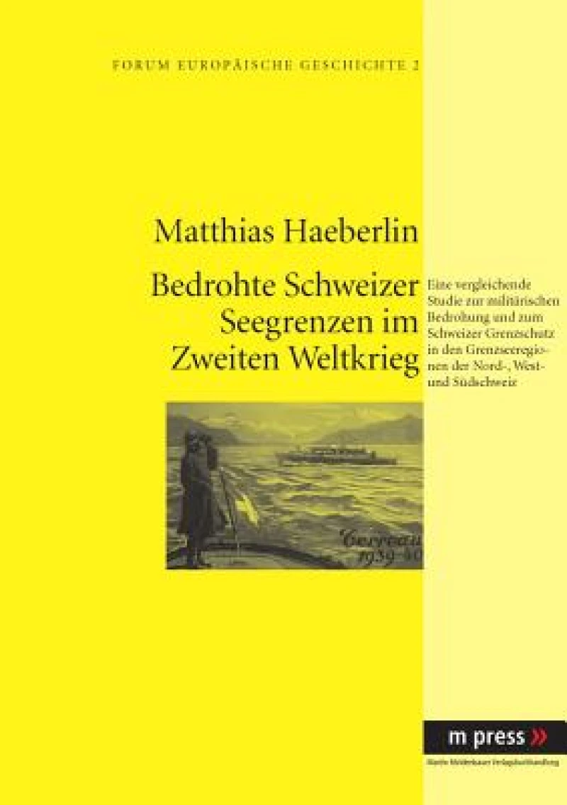Militaerische Bedrohung und Schweizer Grenzschutz im Zweiten Weltkrieg