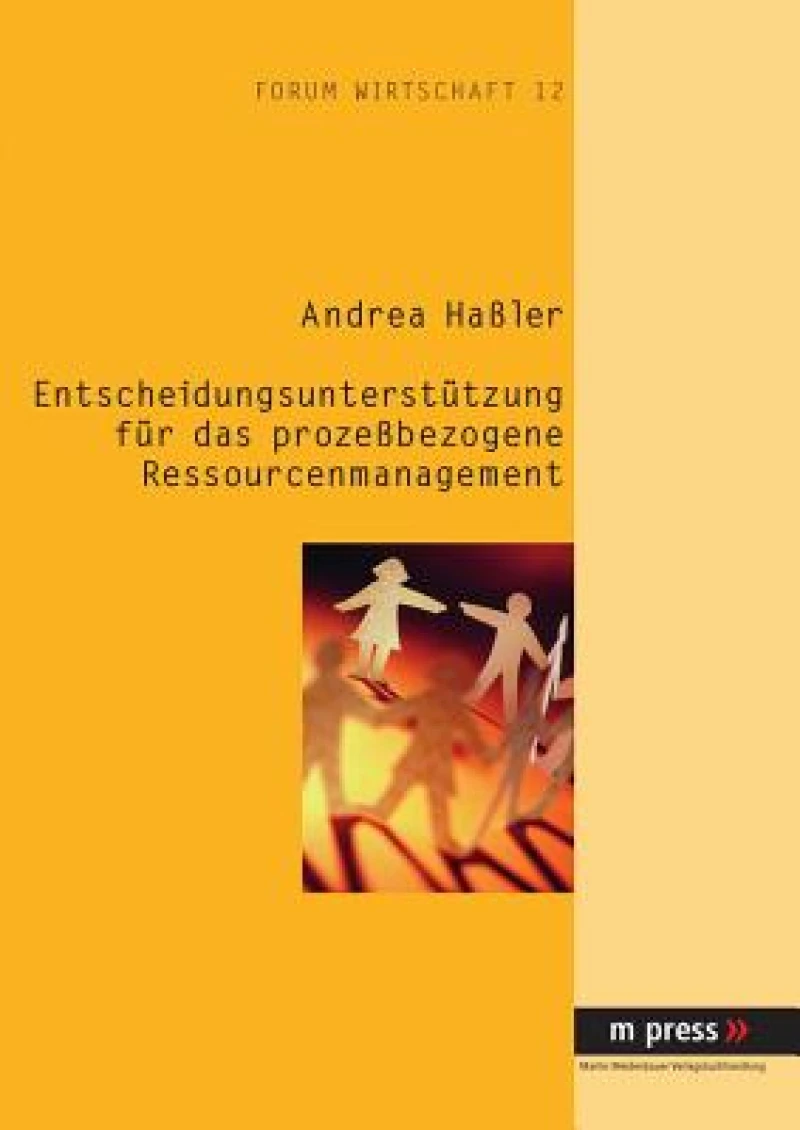 Entscheidungsunterstuetzung Fuer Das Prozeßbezogene Ressourcenmanagement