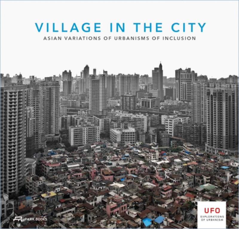 Village in the City – Asian Variations of Urbanisms of Inclusion