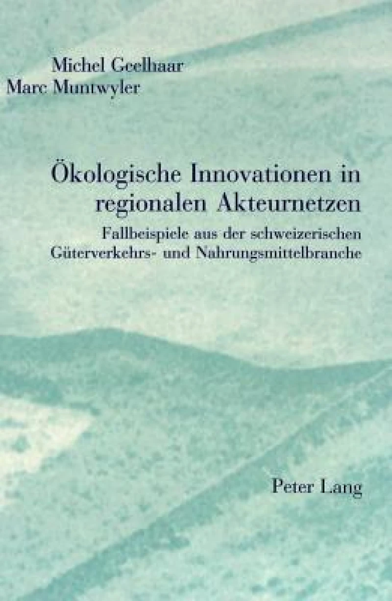 Oekologische Innovationen in regionalen Akteurnetzen
