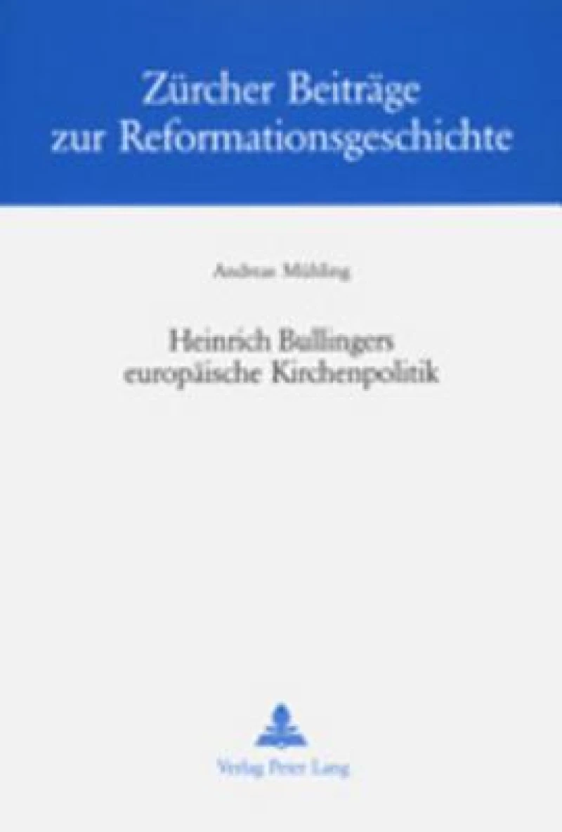 Heinrich Bullingers europaeische Kirchenpolitik