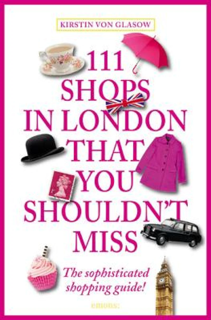 111 Shops in London That You Shouldn''t Miss