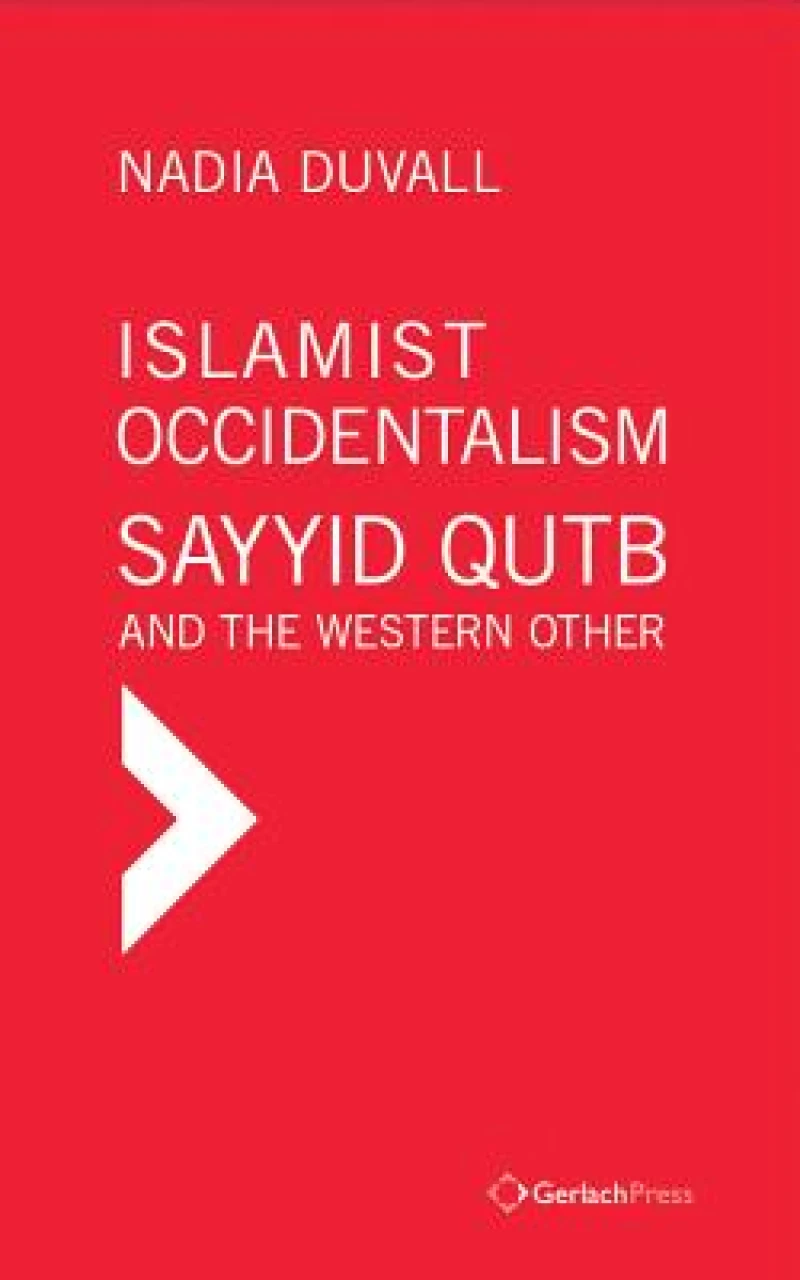 Islamist Occidentalism: Sayyid Qutb and the Western Other
