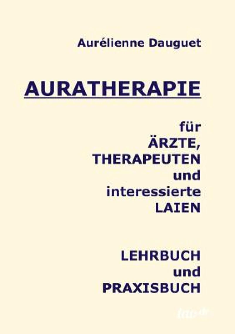 Auratherapie fur AErzte, Therapeuten und interessierte Laien