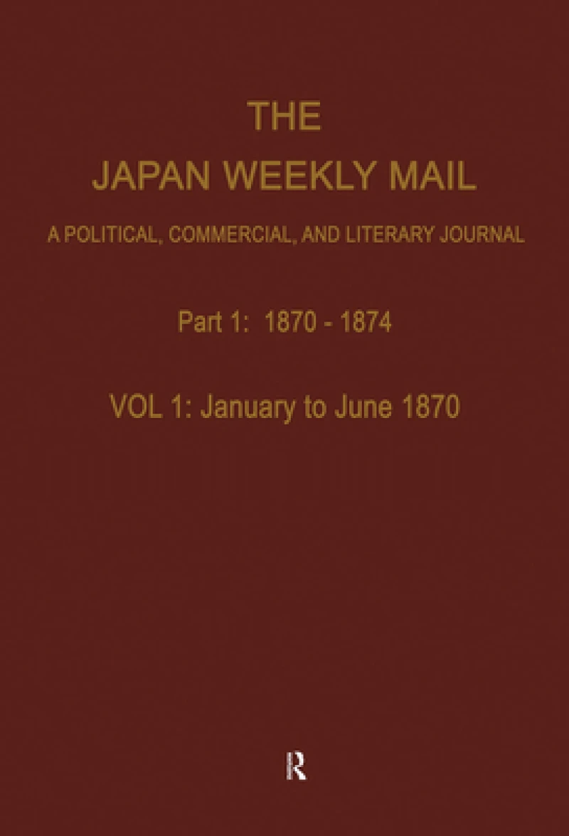 The Japan Weekly Mail: A Political, Commercial, and Literary Journal, 1870-1917