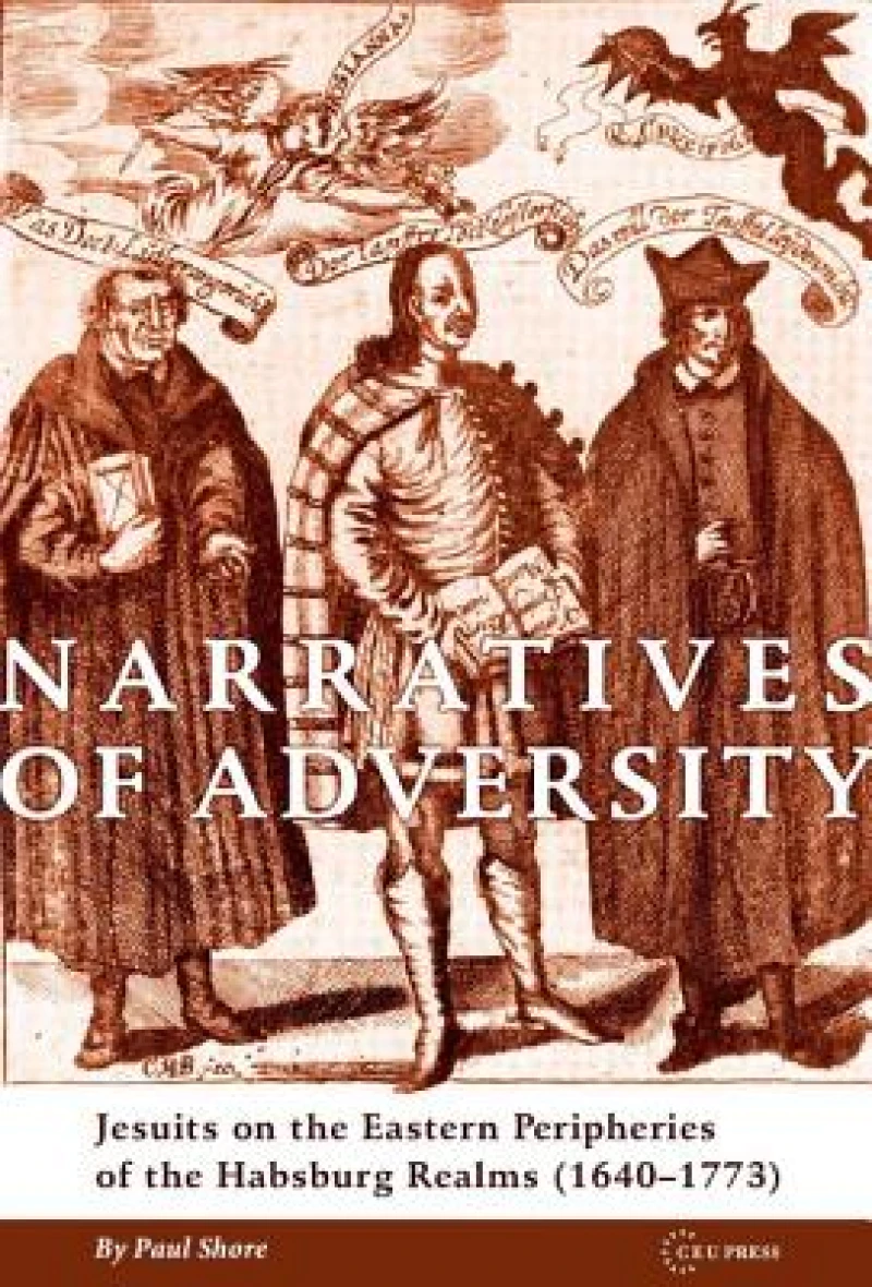 Narratives of Adversity – Jesuits on the Eastern Peripheries of the Habsburg Realms (1640–1773)