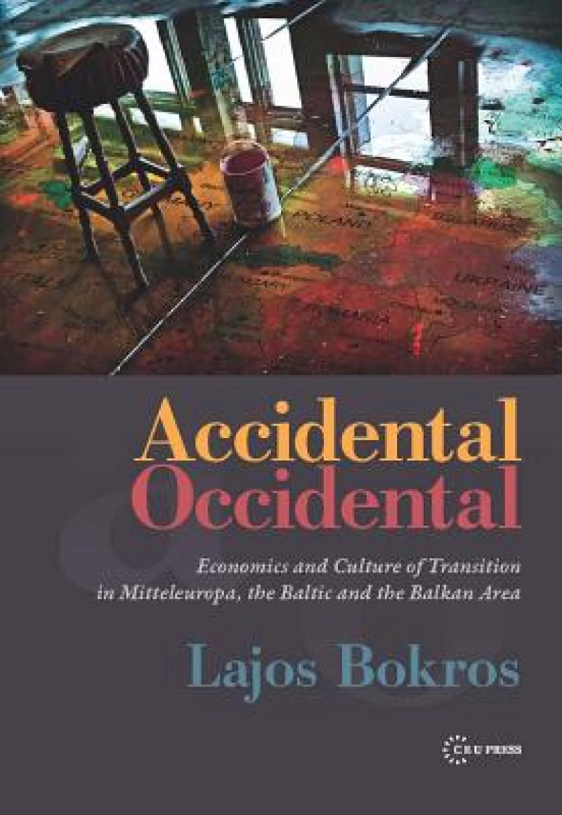 Accidental Occidental – Economics and Culture of Transition in Mitteleuropa, the Baltic and the Balkan Area