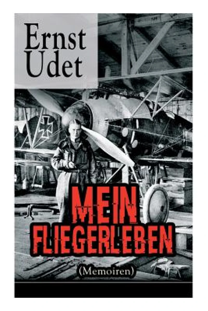 Mein Fliegerleben (Memoiren) - Vollstandige Ausgabe Mit Abbildungen
