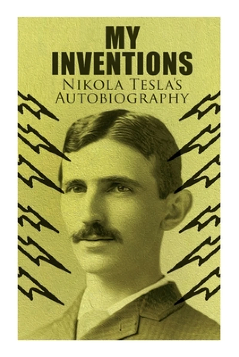 My Inventions - Nikola Tesla''s Autobiography