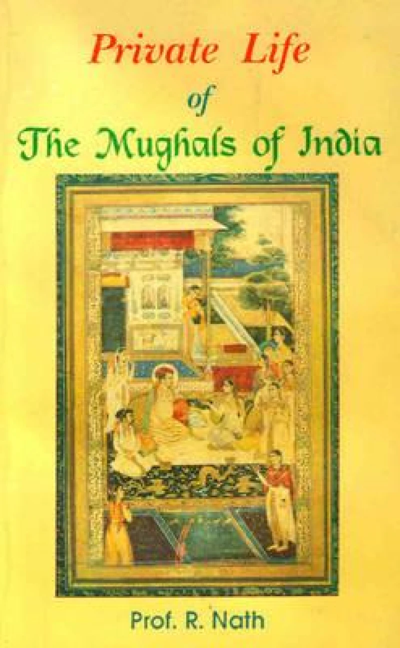 Private Life of the Mughals of India (1526-1803 A.D.)