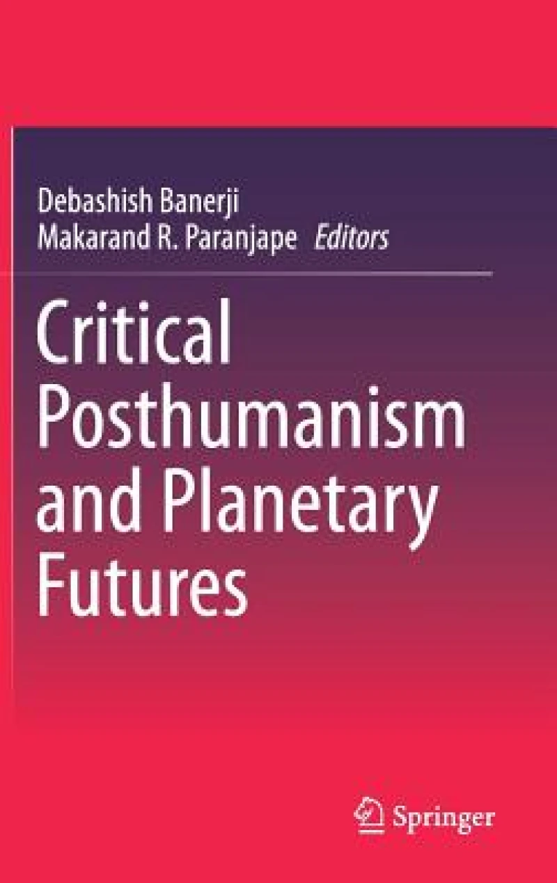 Critical Posthumanism and Planetary Futures