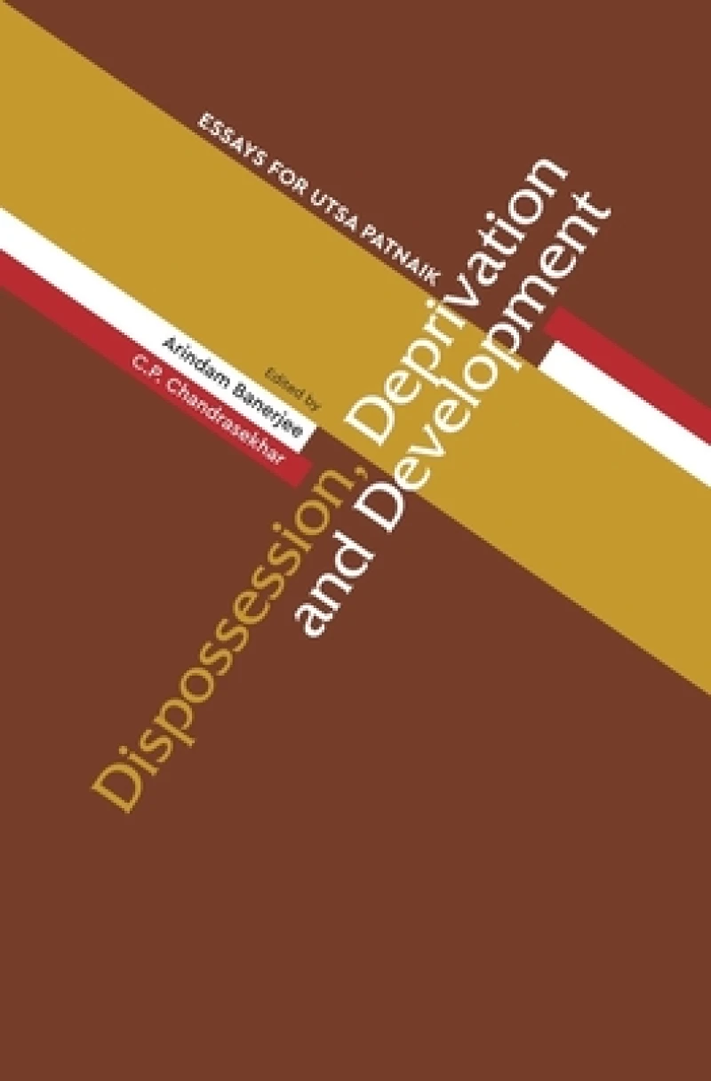 Dispossession, Deprivation, and Development – Essays for Utsa Patnaik