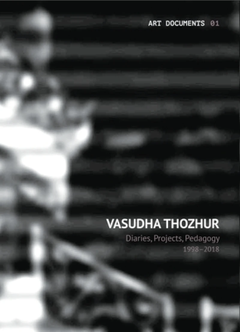 Vasudha Thozhur – Diaries, Projects, Pedagogy, 1998–2018