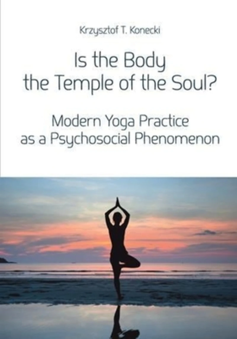 Is the Body the Temple of the Soul? – Modern Yoga Practice as a Psychosocial Phenomenon