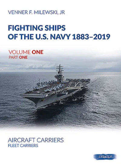 Fighting Ships of the U.S. Navy 1883-2019, Volume One, Part One